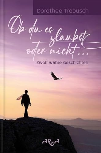 Ob du es glaubst oder nicht: Zwölf wahre Geschichten