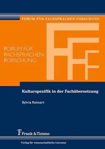 Kulturspezifik in der Fachübersetzung: Die Bedeutung der Kulturkompetenz bei der Translation fachsprachlicher und fachbezogener Texte (Forum für Fachsprachen-Forschung)