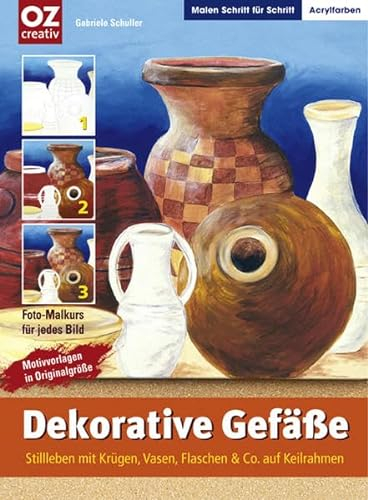 Dekorative Gefässe: Stilleben mit Krügen, Vasen, Flaschen & Co auf Keilrahmen (Malen Schritt für Schritt)