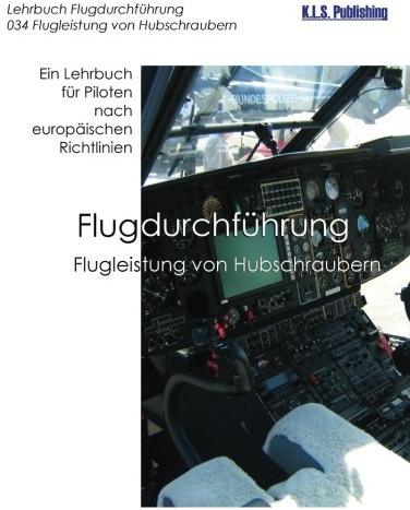 Flugleistung von Hubschraubern (Farbdruckversion): 034 Performance of Helicopters - ein Lehrbuch für Piloten nach europäischen Richtlinien