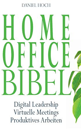 Home Office Bibel: Digital Leadership | Virtuelle Meetings | Produktives Arbeiten