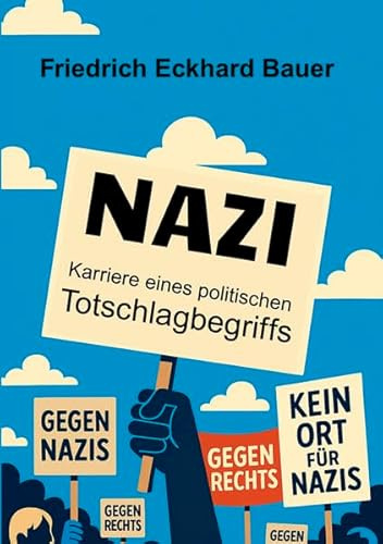 Nazi: Karriere eines politischen Totschlagbegriffs