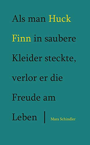 Als man Huck Finn in saubere Kleider steckte, verlor er die Freude am Leben: Ein Tagebuch. Zwei Nachworte