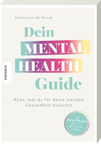 Dein Mental Health Guide: Alles, was du für deine mentale Gesundheit brauchst - 12 Bausteine für ein gesundes Leben. Ratgeber für mentale Stärke, Resilienz und innere Ruhe