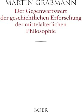 Der Gegenwartswert der geschichtlichen Erforschung der mittelalterlichen Philosophie