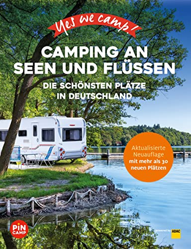 Yes we camp! Camping an Seen und Flüssen: Die schönsten Plätze in Deutschland (PiNCAMP powered by ADAC)