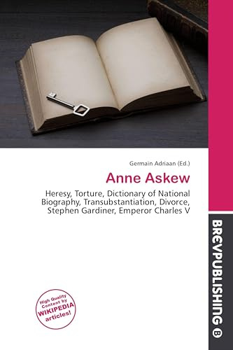 Anne Askew: Heresy, Torture, Dictionary of National Biography, Transubstantiation, Divorce, Stephen Gardiner, Emperor Charles V