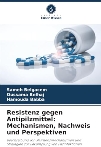 Resistenz gegen Antipilzmittel: Mechanismen, Nachweis und Perspektiven: Beschreibung von Resistenzmechanismen und Strategien zur Bekämpfung von Pilzinfektionen