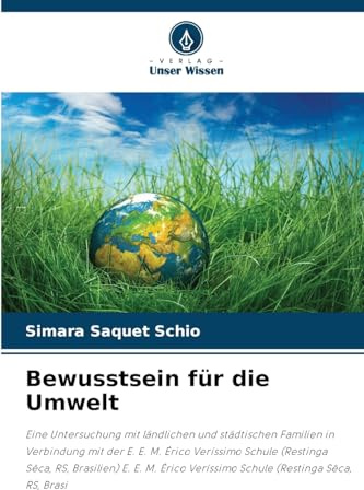 Bewusstsein für die Umwelt: Eine Untersuchung mit ländlichen und städtischen Familien in Verbindung mit der E. E. M. Érico Veríssimo Schule (Restinga ... Veríssimo Schule (Restinga Sêca, RS, Brasi