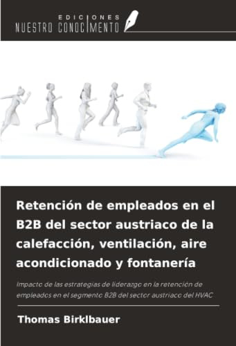 Retención de empleados en el B2B del sector austriaco de la calefacción, ventilación, aire acondicionado y fontanería: Impacto de las estrategias de ... el segmento B2B del sector austriaco del HVAC