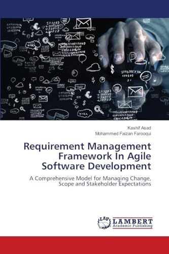 Requirement Management Framework In Agile Software Development: A Comprehensive Model for Managing Change, Scope and Stakeholder Expectations