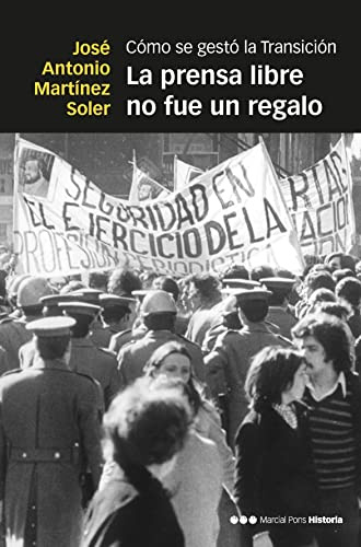 La prensa libre no fue un regalo: Cómo se gestó la Transición (Memorias y biografías)