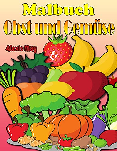 Malbuch Obst und Gemüse: Kleinkind-Malbuch, Vorschule, lustiges Design Best Fruits Aktivität Malbuch für Kinder, Kleinkinder, Jungen und Mädchen (Bob et Bobette, 316)