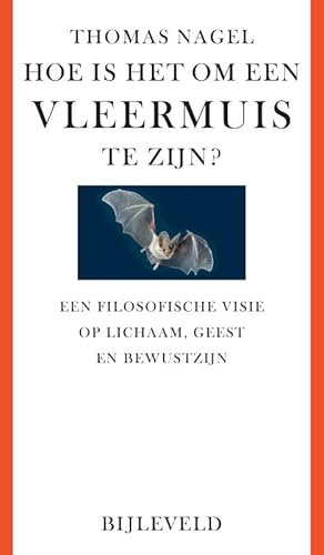Hoe is het om een vleermuis te zijn?: een filosofische visie op lichaam, geest en bewustzijn