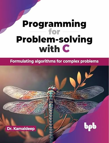 Programming for Problem-solving with C: Formulating algorithms for complex problems (English Edition)