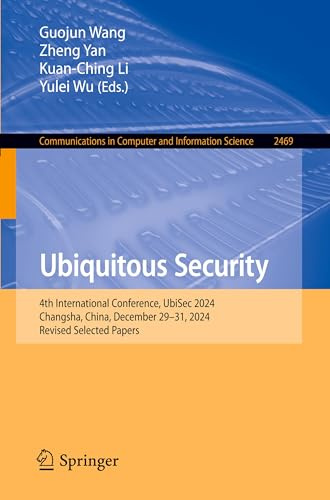Ubiquitous Security: 4th International Conference, UbiSec 2024, Changsha, China, December 29–31, 2024, Revised Selected Papers (Communications in Computer and Information Science)