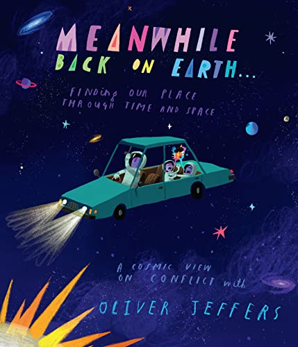 Meanwhile Back on Earth: The spectacular new illustrated picture book for children, from the creator of internationally bestselling Here We Are and What We'll Build