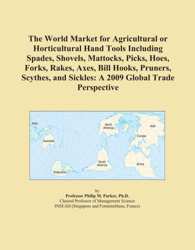 The World Market for Agricultural or Horticultural Hand Tools Including Spades, Shovels, Mattocks, Picks, Hoes, Forks, Rakes, Axes, Bill Hooks, ... and Sickles: A 2009 Global Trade Perspective