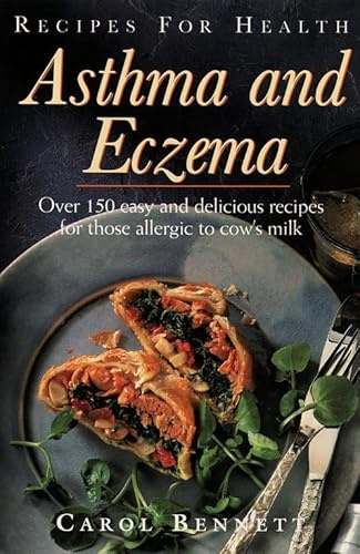 Asthma and Eczema: Over 150 Easy and Delicious Recipes for Those Allergic to Cow's Milk (Recipes for Health)