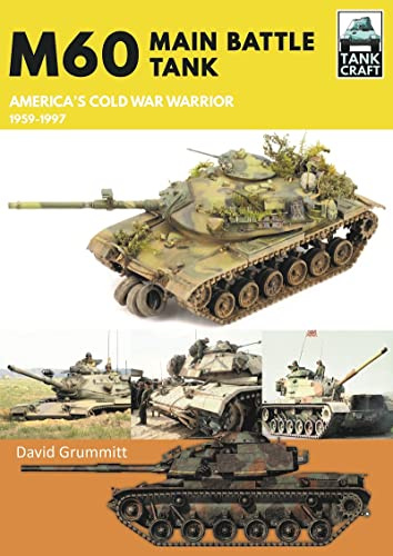 M60: Main Battle Tank America's Cold War Warrior 1959-1997 (Tank Craft)