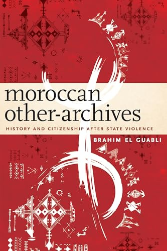 Moroccan Other-Archives: History and Citizenship after State Violence