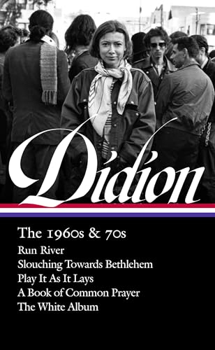 Joan Didion: The 1960s & 70s (LOA #325): Run River / Slouching Towards Bethlehem / Play It As It Lays / A Book of Common Prayer / The White Album (Library of America, 325, Band 325)