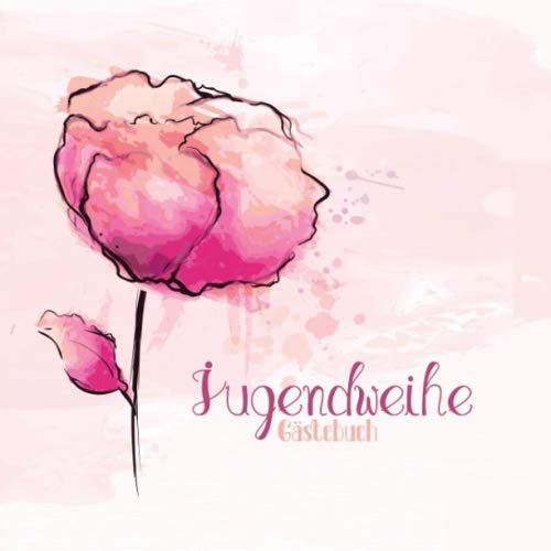 Jugendweihe Gästebuch: Erinnerungsbuch I Geschenkidee I Album für Glückwünsche I Rose