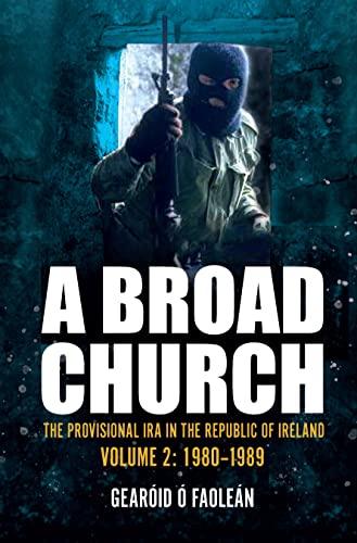 A Broad Church Volume 2: The Provisional IRA in the Republic of Ireland, 1980-1989