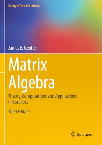 Matrix Algebra: Theory, Computations and Applications in Statistics (Springer Texts in Statistics)