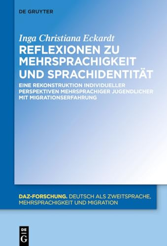Reflexionen zu Mehrsprachigkeit und Sprachidentität: Eine Rekonstruktion individueller Perspektiven mehrsprachiger Jugendlicher mit Migrationserfahrung (DaZ-Forschung [DaZ-For], 28, Band 28)