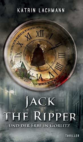 Jack the Ripper und der Erbe in Görlitz