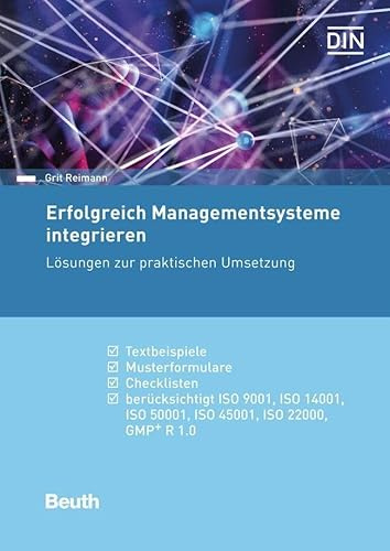 Erfolgreich Managementsysteme integrieren: Lösungen zur praktischen Umsetzung enthält: Textbeispiele, Musterformulare, Checklisten; berücksichtigt: ... ISO 22000, GMP+ R 1.0 (DIN Media Praxis)