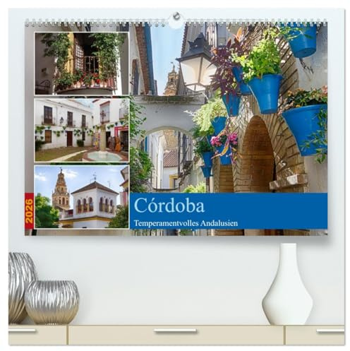 Córdoba -Temperamentvolles Andalusien (hochwertiger Premium Wandkalender 2026 DIN A2 quer), Kunstdruck in Hochglanz: Córdoba, Stadt zwischen Islam und Christentum (CALVENDO Orte)