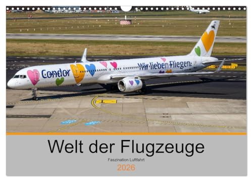 Welt der Flugzeuge - Faszination Luftfahrt 2026 (Wandkalender 2026 DIN A3 quer), CALVENDO Monatskalender: Flugzeugkalender mit faszinierenden Fotos ... Lackierungen (CALVENDO Mobilitaet)