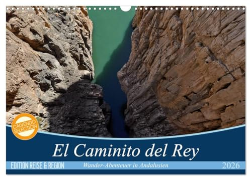 El Caminito del Rey (Wandkalender 2026 DIN A3 quer), CALVENDO Monatskalender: Ein abenteuerlicher Wanderweg durch tiefe Schluchten und idyllische Täler. (CALVENDO Orte)