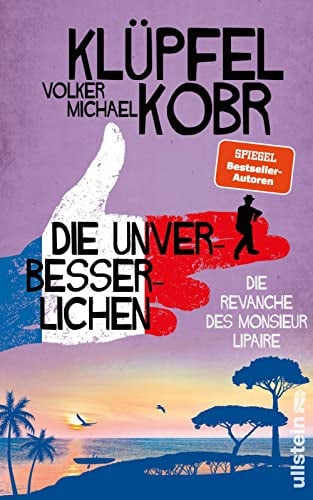 Die Unverbesserlichen - Die Revanche des Monsieur Lipaire: Gaunern, wo andere Urlaub machen – Band zwei der großen neuen Bestsellerserie an der Côte d‘Azur