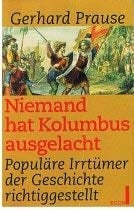 Niemand hat Kolumbus ausgelacht (7522 967) Fälschungen und Legenden der Geschichte richtiggestellt.