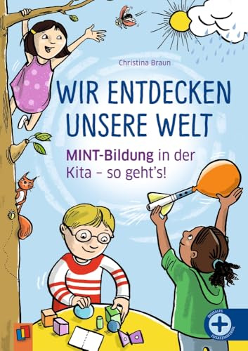 Wir entdecken unsere Welt: MINT-Bildung in der Kita - so geht's!