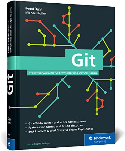 Git: Projektverwaltung für Entwickler und DevOps-Teams. Inkl. Praxistipps und Git-Kommandoreferenz