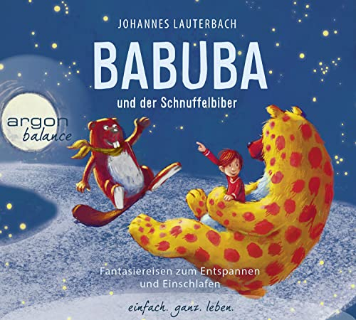 Babuba und der Schnuffelbiber: Fantasiereisen mit Mini-Meditation zum Entspannen und Einschlafen (Babuba – Fantasiereisen für Kinder ab 2 Jahren, Band 4)