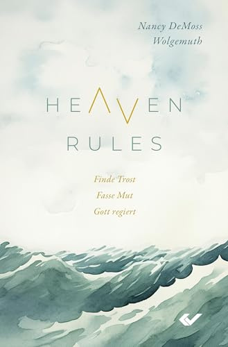 Heaven Rules: Finde Trost. Fasse Mut. Gott regiert.