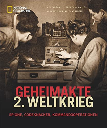 NATIONAL GEOGRAPHIC: Geheimakte 2. Weltkrieg - Spione, Codeknacker und Geheimoperationen. Fesselnde Details und spannende Augenzeugenberichte aus der ... aus der Welt der Geheimdienste und Spione.