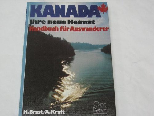 Kanada - ihre neue Heimat: Handbuch für Auswanderer