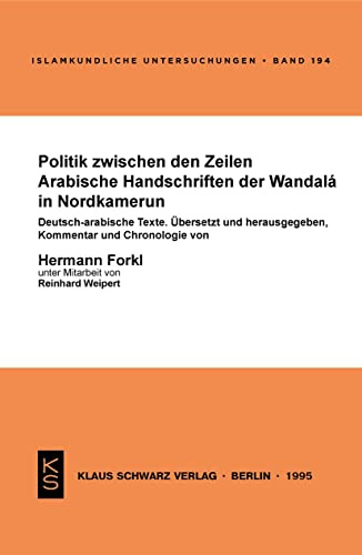 Politik zwischen den Zeilen: Arabische Handschriften der Wandalá in Nordkamerun. Deutsch-arabische Texte (Islamkundliche Untersuchungen, 194, Band 194)