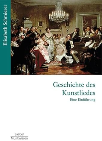 Geschichte des Kunstliedes: Eine Einführung (Gattungen der Musik: In 15 Bänden)