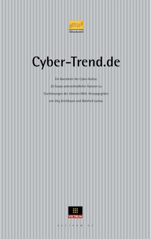 Cyber-Trend.de: Ein Barometer der Cyber-Kultur. 32 Essays unterschiedlicher Autoren zu Aspekten der Internet-Welt