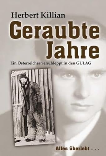 Geraubte Jahre. Ein Österreicher verschleppt in den GULAG