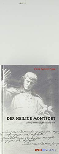 Der Heilige Montfort: Ludwig-Maria Grignion 1673-1719
