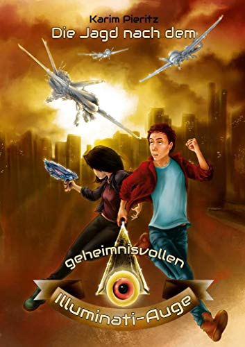 Die Jagd nach dem geheimnisvollen Illuminati-Auge - Spannendes Jugendbuch ab 12 Jahren für Jungen und Mädchen: Jugendbücher für coole Teenager - ... für Teenager (Geheimnisvolle Jagd)