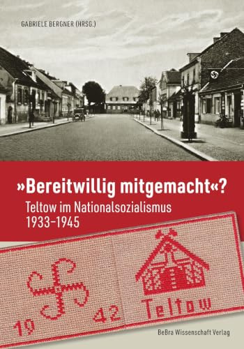 „Bereitwillig mitgemacht“?: Teltow im Nationalsozialismus 1933–1945